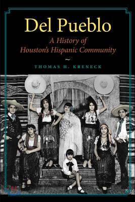 del Pueblo: A History of Houston's Hispanic Community Volume 21