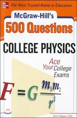 McGraw-Hill's 500 College Physics Questions: Ace Your College Exams
