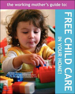 The Working Mother's Guide to Free Childcare in Your Home!