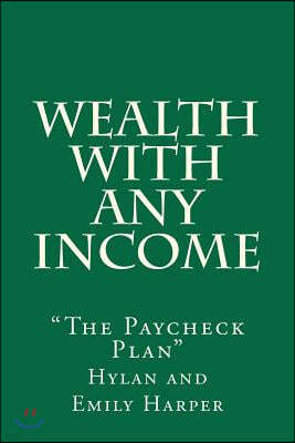 Wealth with Any Income: The Paycheck Plan