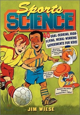 Sports Science: 40 Goal-Scoring, High-Flying, Medal-Winning Experiments for Kids