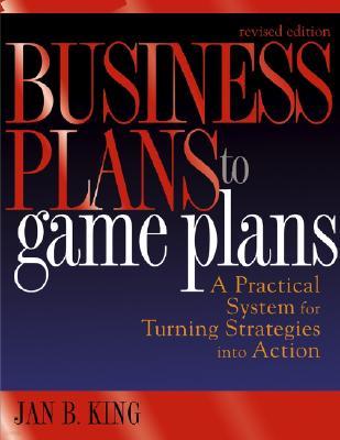 Business Plans to Game Plans: A Practical System for Turning Strategies Into Action