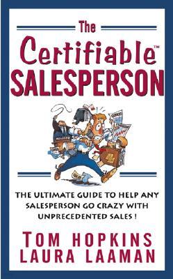 The Certifiable Salesperson: The Ultimate Guide to Help Any Salesperson Go Crazy with Unprecedented Sales!