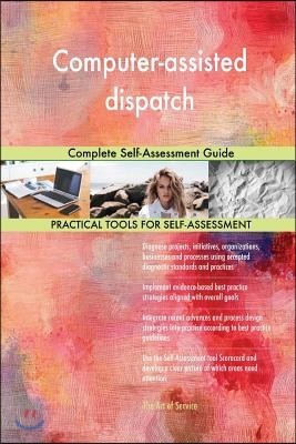 Computer-assisted dispatch Complete Self-Assessment Guide