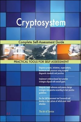 Cryptosystem Complete Self-Assessment Guide