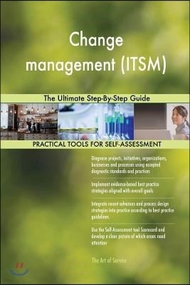 Change management (ITSM) The Ultimate Step-By-Step Guide