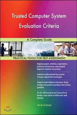 Trusted Computer System Evaluation Criteria A Complete Guide