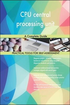 CPU central processing unit A Complete Guide