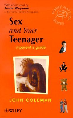 Sex and Your Teenager: A Parent's Guide
