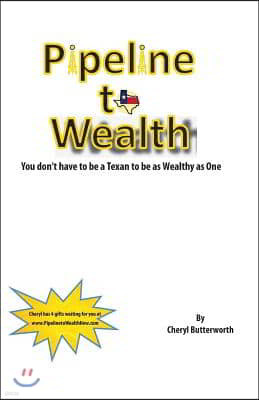 Pipeline To Wealth: You Don't Have To Be A Texan To Be Wealthy As One