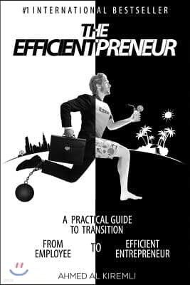 The Efficientpreneur: A Practical Guide to Transition from Employee to Efficient Entrepreneur