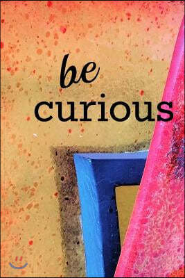 be curious: Abstract Colorsplash Journal Notebook