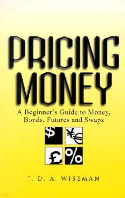 Pricing Money: A Beginner's Guide to Money, Bonds, Futures and Swaps