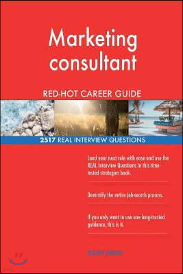 Marketing consultant RED-HOT Career Guide; 2517 REAL Interview Questions