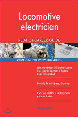 Locomotive Electrician Red-Hot Career Guide; 2502 Real Interview Questions