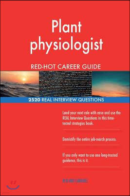 Plant Physiologist Red-Hot Career Guide; 2520 Real Interview Questions