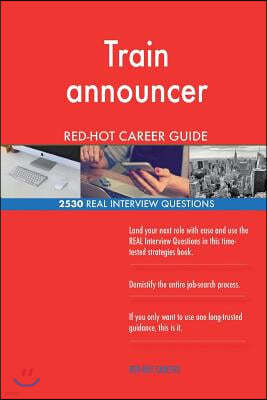 Train announcer RED-HOT Career Guide; 2530 REAL Interview Questions