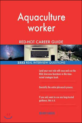 Aquaculture Worker Red-Hot Career Guide; 2552 Real Interview Questions