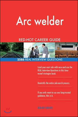 Arc welder RED-HOT Career Guide; 2586 REAL Interview Questions