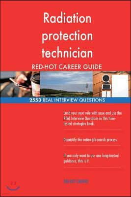 Radiation Protection Technician Red-Hot Career; 2553 Real Interview Questions