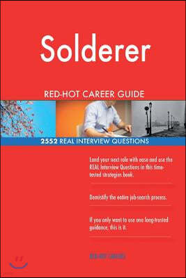 Solderer Red-Hot Career Guide; 2552 Real Interview Questions