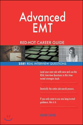 Advanced EMT Red-Hot Career Guide; 2581 Real Interview Questions