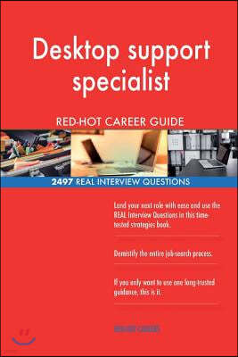 Desktop Support Specialist Red-Hot Career Guide; 2497 Real Interview Questions