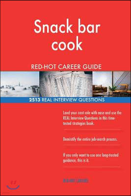 Snack Bar Cook Red-Hot Career Guide; 2513 Real Interview Questions