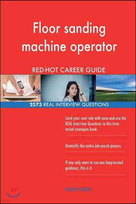 Floor sanding machine operator RED-HOT Career; 2573 REAL Interview Questions