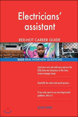 Electricians' Assistant Red-Hot Career Guide; 2535 Real Interview Questions