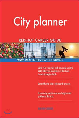 City planner RED-HOT Career Guide; 2593 REAL Interview Questions