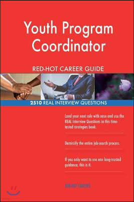 Youth Program Coordinator Red-Hot Career Guide; 2510 Real Interview Questions