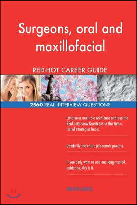 Surgeons, Oral and Maxillofacial Red-Hot Career; 2560 Real Interview Questions