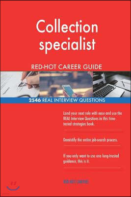 Collection Specialist Red-Hot Career Guide; 2546 Real Interview Questions