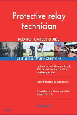 Protective Relay Technician Red-Hot Career Guide; 2515 Real Interview Questions