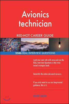 Avionics technician RED-HOT Career Guide; 2586 REAL Interview Questions