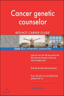 Cancer Genetic Counselor Red-Hot Career Guide; 2500 Real Interview Questions