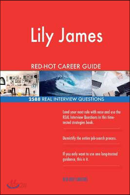Lily James Red-Hot Career Guide; 2588 Real Interview Questions