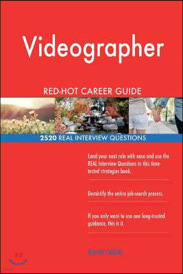 Videographer Red-Hot Career Guide; 2520 Real Interview Questions