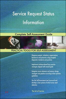 Service Request Status Information: Complete Self-Assessment Guide