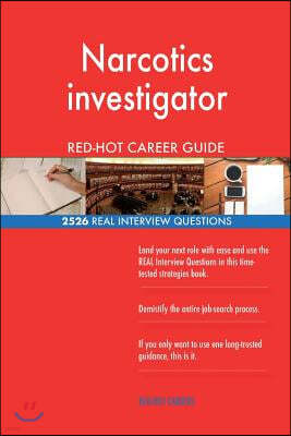 Narcotics Investigator Red-Hot Career Guide; 2526 Real Interview Questions