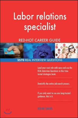 Labor Relations Specialist Red-Hot Career Guide; 2570 Real Interview Questions