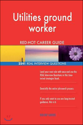 Utilities ground worker RED-HOT Career Guide; 2541 REAL Interview Questions