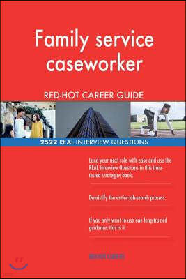 Family Service Caseworker Red-Hot Career Guide; 2522 Real Interview Questions