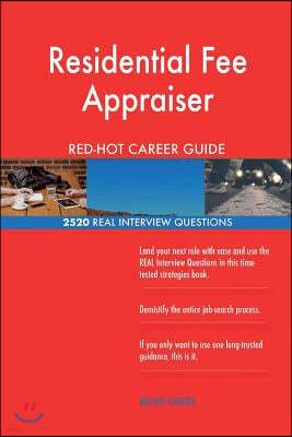 Residential Fee Appraiser Red-Hot Career Guide; 2520 Real Interview Questions