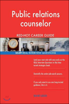 Public Relations Counselor Red-Hot Career Guide; 2539 Real Interview Questions