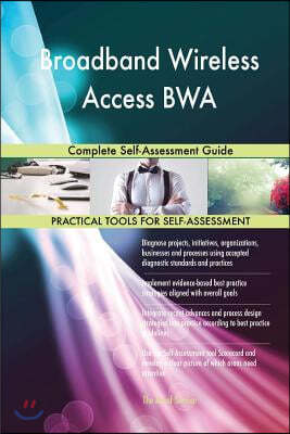 Broadband Wireless Access Bwa: Complete Self-Assessment Guide