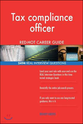 Tax Compliance Officer Red-Hot Career Guide; 2494 Real Interview Questions