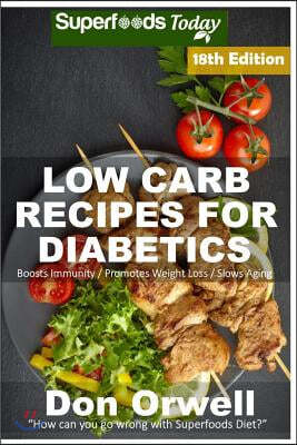 Low Carb Recipes For Diabetics: Over 290+ Low Carb Diabetic Recipes, Dump Dinners Recipes, Quick & Easy Cooking Recipes, Antioxidants & Phytochemicals