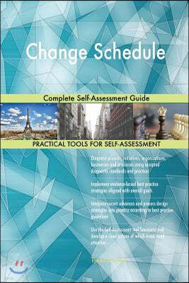 Change Schedule: Complete Self-Assessment Guide